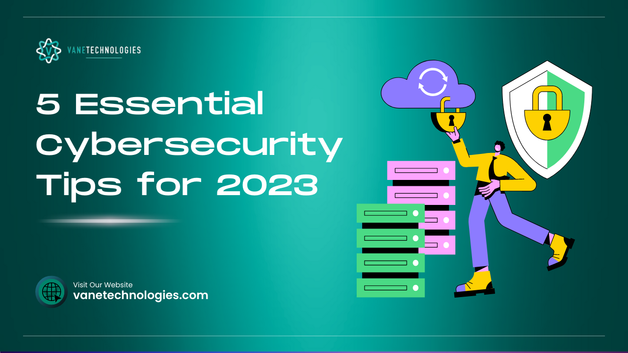 5 Essential Cybersecurity Tips For 2023