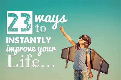 6 Ultimate Ways To Instantly Improve Your Life Today