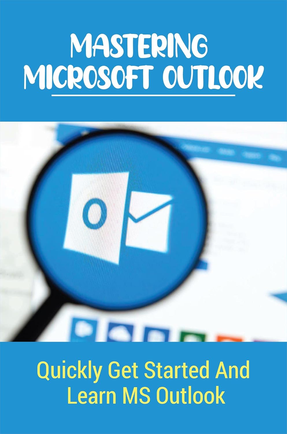 Amazon Com Mastering Microsoft Outlook Quickly Get Started And Learn