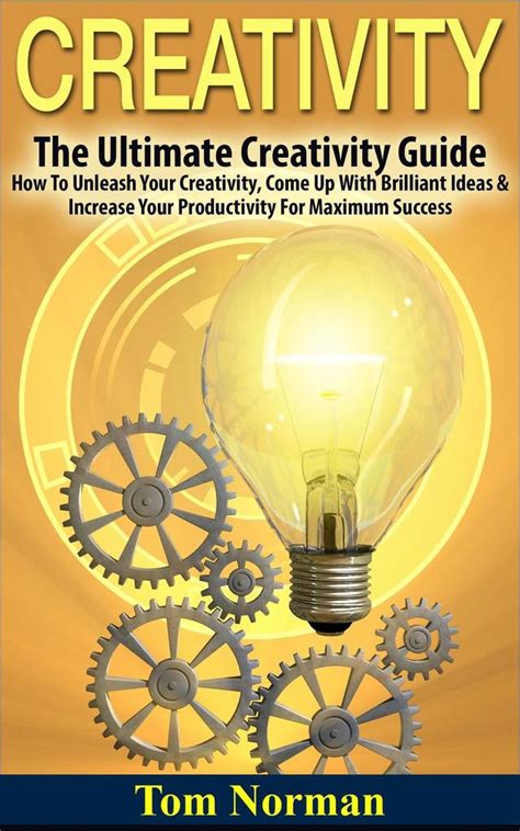 Creativity The Ultimate Creativity Guide How To Unleash Your