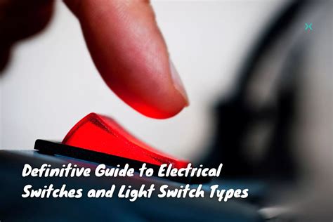 Definitive Guide To Electrical Switches And Light Switch Types