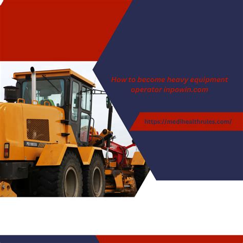 Everything You Need To Know To Become A Heavy Equipment Operator