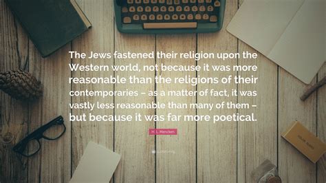 H L Mencken Quote The Jews Fastened Their Religion Upon The Western World Not Because It