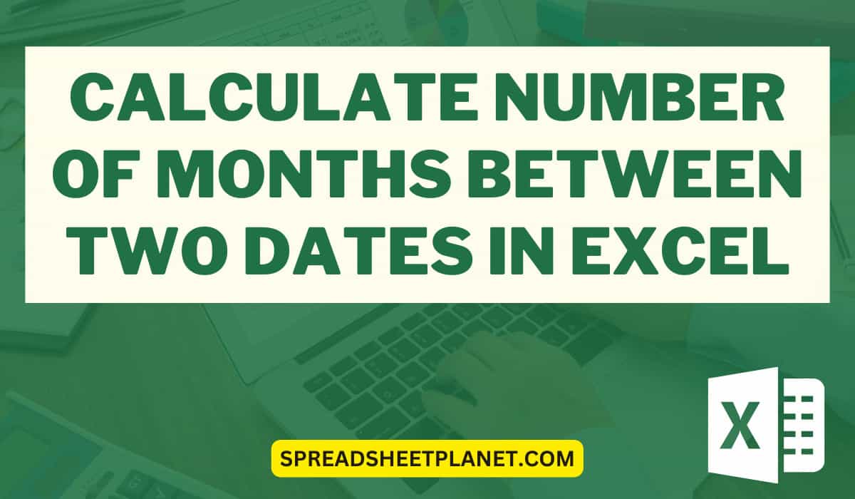 How To Calculate The Number Of Months Between Two Dates In Excel That