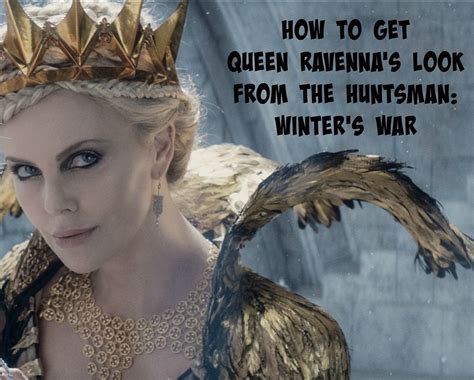 How To Get Queen Ravenna Amp 39 S Look From The Huntsman Winter Amp 39 S War Mama Amp 39 S Geeky