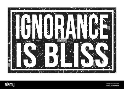 Ignorance Is Bliss Words On Black Rectangle Stamp Sign Stock