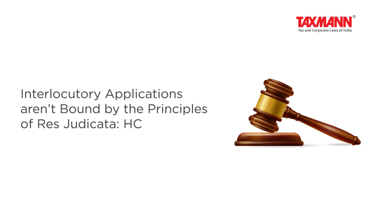 Interlocutory Applications Aren Amp 39 T Bound By The Principles Of Res Judicata Hc