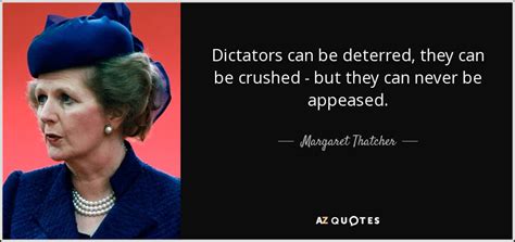 Margaret Thatcher Quote Dictators Can Be Deterred They Can Be