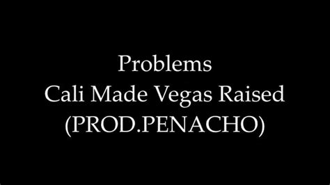 Problems Cali Made Vegas Raised Prod Penacho Youtube