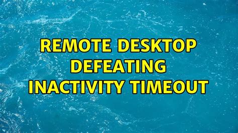 Remote Desktop Defeating Inactivity Timeout 3 Solutions Youtube