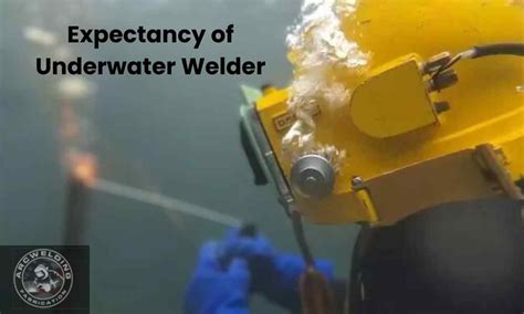 The Life Expectancy Of Underwater Welders Arcwelding Fabrication