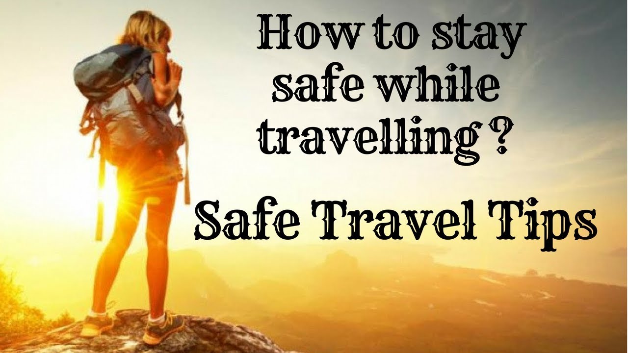 The Top 8 Ways To Ensure Safety While Traveling Youtube