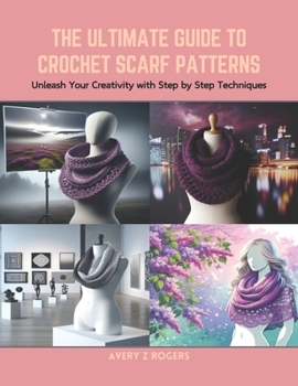 The Ultimate Guide To Crochet Scarf Patterns Unleash Your Creativity